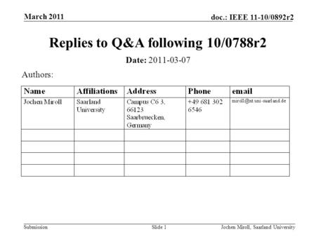 Submission doc.: IEEE 11-10/0892r2 March 2011 Jochen Miroll, Saarland UniversitySlide 1 Replies to Q&A following 10/0788r2 Date: 2011-03-07 Authors: