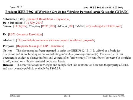 Doc.: IEEE 802.15-10-0538-00-004g Submission June, 2010 Larry Taylor, DTC (UK)Slide 1 Project: IEEE P802.15 Working Group for Wireless Personal Area Networks.