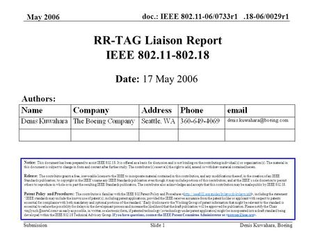 Doc.: IEEE 802.11-06/0733r1.18-06/0029r1 Submission May 2006 Denis Kuwahara, BoeingSlide 1 RR-TAG Liaison Report IEEE 802.11-802.18 Notice: This document.