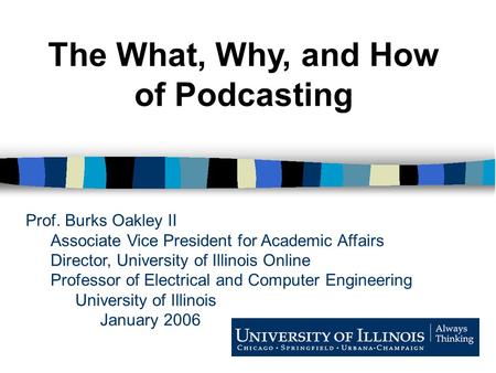 Prof. Burks Oakley II Associate Vice President for Academic Affairs Director, University of Illinois Online Professor of Electrical and Computer Engineering.