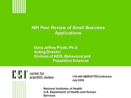 NIH Peer Review of Small Business Applications 11th NIH SBIR/STTR Conference July 2009 National Institutes of Health U.S. Department of Health and Human.