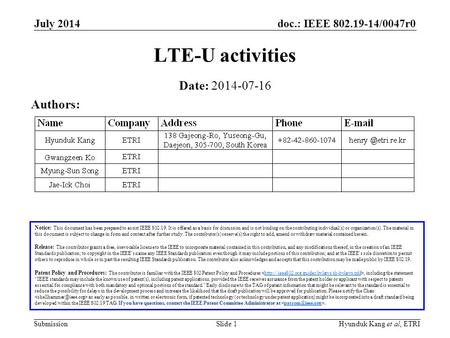 Doc.: IEEE 802.19-14/0047r0 Submission July 2014 Hyunduk Kang et al, ETRISlide 1 LTE-U activities Notice: This document has been prepared to assist IEEE.