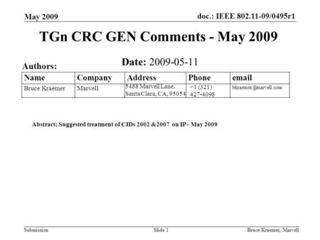 Doc.: IEEE 802.11-09/0495r1 Submission May 2009 Bruce Kraemer, MarvellSlide 1 +1 (321) 427-4098 5488 Marvell Lane, Santa Clara, CA, 95054 Name Company.