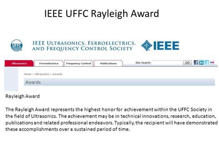 IEEE UFFC Rayleigh Award Rayleigh Award The Rayleigh Award represents the highest honor for achievement within the UFFC Society in the field of Ultrasonics.