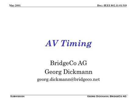 Doc.: IEEE 802.11-01/319 Submission May 2001 Georg Dickmann, BridgeCo AG. AV Timing BridgeCo AG Georg Dickmann