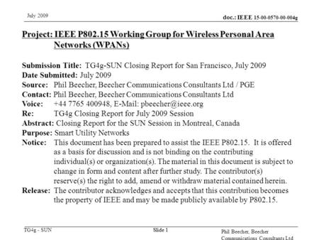 Doc.: IEEE 15-00-0570-00-004g TG4g - SUN July 2009 Phil Beecher, Beecher Communications Consultants Ltd Slide 1 Project: IEEE P802.15 Working Group for.