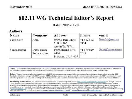 Doc.: IEEE 802.11-05/804r3 Submission November 2005 Terry Cole, AMD / Simon Barber, DevicescapeSlide 1 802.11 WG Technical Editor’s Report Notice: This.