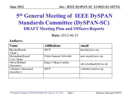 Doc.: IEEE DySPAN-SC 12-0022-01-MTNG 5 th General Meeting of IEEE DySPAN-SC June 25-28, 2012 June 2012 Yohannes Alemseged (NICT) Slide 1 5 th General Meeting.