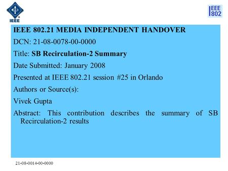 21-08-0014-00-0000 IEEE 802.21 MEDIA INDEPENDENT HANDOVER DCN: 21-08-0078-00-0000 Title: SB Recirculation-2 Summary Date Submitted: January 2008 Presented.