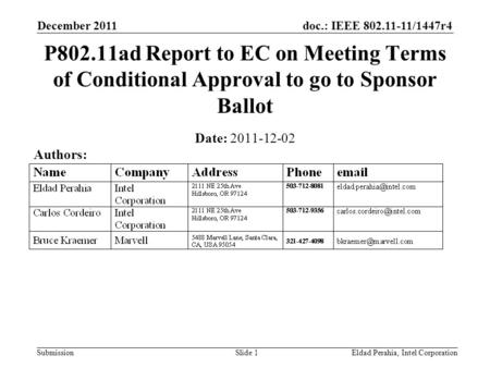 Doc.: IEEE 802.11-11/1447r4 Submission December 2011 Eldad Perahia, Intel CorporationSlide 1 Date: 2011-12-02 Authors: P802.11ad Report to EC on Meeting.