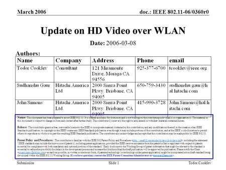 Doc.: IEEE 802.11-06/0360r0 Submission March 2006 Todor CooklevSlide 1 Update on HD Video over WLAN Notice: This document has been prepared to assist IEEE.