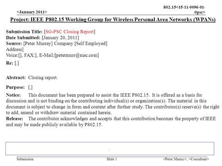 802.15 Submission, Slide 1. Project: IEEE P802.15 Working Group for Wireless Personal Area Networks (WPANs) Submission Title: [SG-PSC Closing Report] Date.