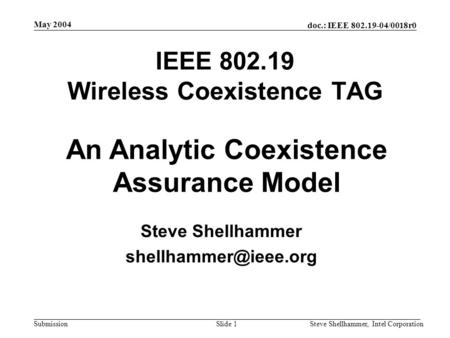 Doc.: IEEE 802.19-04/0018r0 Submission May 2004 Steve Shellhammer, Intel CorporationSlide 1 IEEE 802.19 Wireless Coexistence TAG Steve Shellhammer