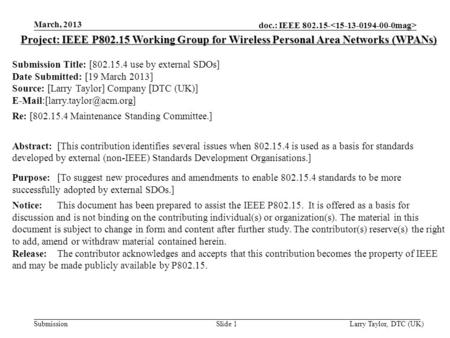 Doc.: IEEE 802.15- Submission March, 2013 Larry Taylor, DTC (UK) Slide 1 Project: IEEE P802.15 Working Group for Wireless Personal Area Networks (WPANs)