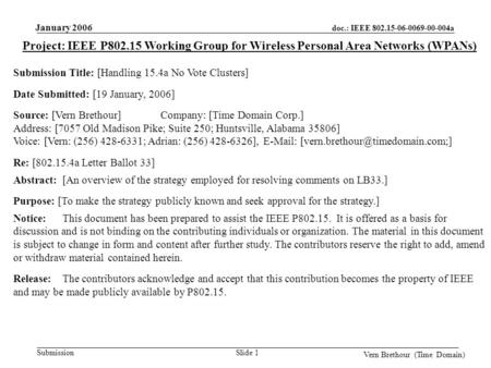 Doc.: IEEE 802.15-06-0069-00-004a Submission January 2006 Vern Brethour (Time Domain) Slide 1 Project: IEEE P802.15 Working Group for Wireless Personal.