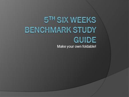 Make your own foldable!. 5 th Six Weeks Benchmark Study Guide Benchmark Date: Wed., March 24 th Parent/Guardian Signature: __________________ SOL 6.6b.