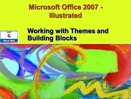 Microsoft Office 2007 - Illustrated Working with Themes and Building Blocks.