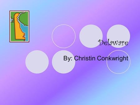 Delaware By: Christin Conkwright. What states border my state?  New Jersey  Pennsylvania  Maryland I got this from: www.delaware.govwww.delaware.gov.