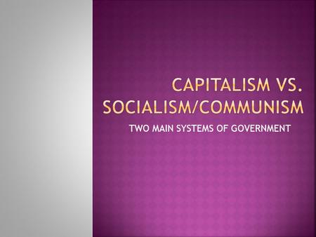 TWO MAIN SYSTEMS OF GOVERNMENT.  Adam Smith Adam Smith  Wrote the Wealth of Nations  “Liberty guarantees economic progress, therefore government shouldn’t.