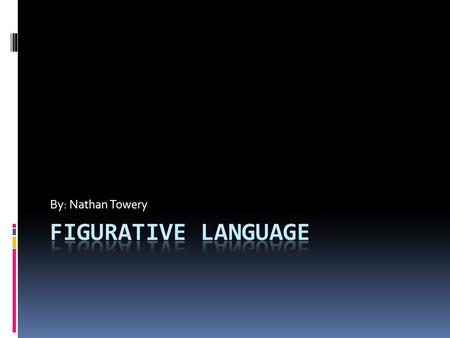 By: Nathan Towery. Simile  Uses to things to compare like or as. He is as slow as a turtle.