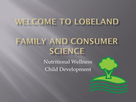 Nutritional Wellness Child Development.  Be Responsible  Follow the rules and expectations set by the teacher  Be Respectful  Be tolerant of others.