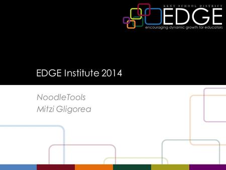 EDGE Institute 2014 NoodleTools Mitzi Gligorea. Agenda Introductions Objectives and Success Criteria Overview of NoodleTools Guided practice – Teacher.