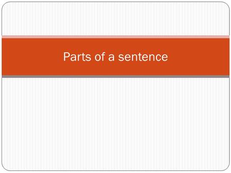 Parts of a sentence.