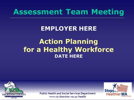 Thurston County Public Health & Social Services Department Public Health and Social Services Department www.co.thurston.wa.us/health Assessment Team Meeting.