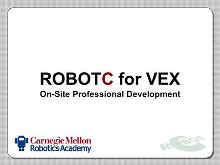 ROBOTC for VEX On-Site Professional Development