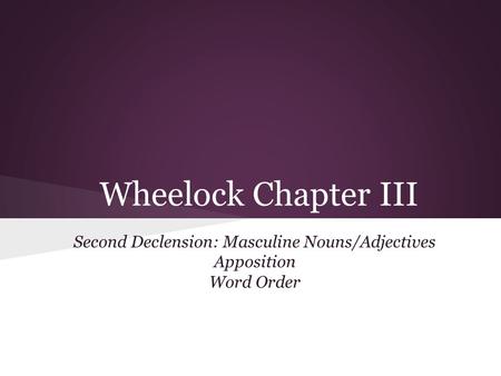 Second Declension: Masculine Nouns/Adjectives Apposition Word Order