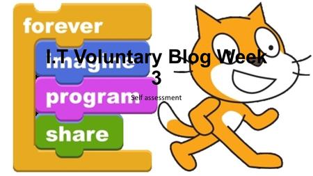 I.T Voluntary Blog Week 3 Self assessment. I am looking at my plans (fishbone, mindmap) to make sure that I am on track= 0 I never really look back at.