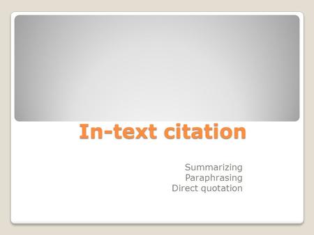 In-text citation Summarizing Paraphrasing Direct quotation.