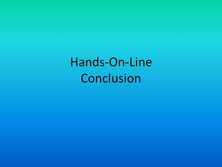 Hands-On-Line Conclusion. Question 1 Which class would you choose? Explain why. Face-to-Face because I generally like to interact with other people.