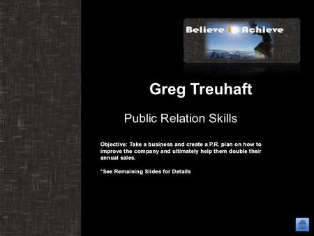 Objective: Take a business and create a P.R. plan on how to improve the company and ultimately help them double their annual sales. *See Remaining Slides.