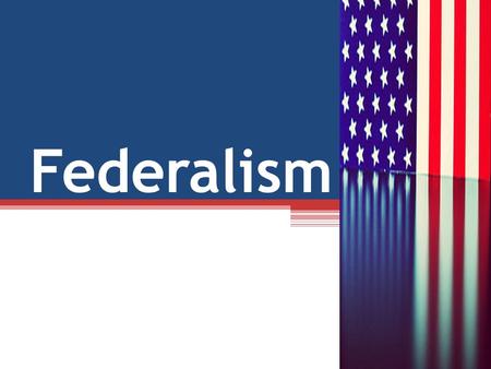 Federalism.