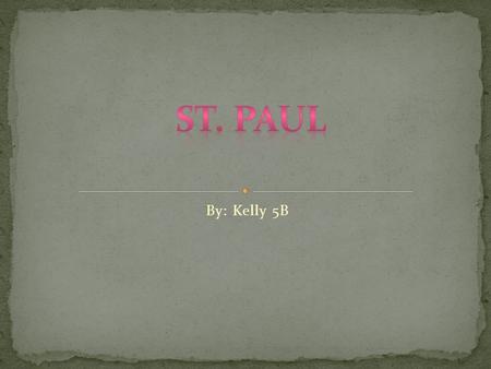 By: Kelly 5B.  Before Saul kills Jesus followers. He is very mean and rude. Also careless. One day he saw a bright light in Damaskus and Jesus talked.