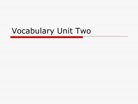 Vocabulary Unit Two. Ameliorate Verb  To improve, make better, correct a flaw or shortcoming.