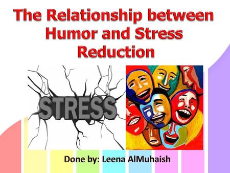 Thesis Statement Teenagers’ lives are adversely affected by stress; therefore they need to develop their sense of humor in order to cope with it. Stress.