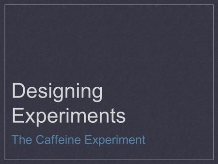 Designing Experiments