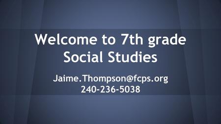 Welcome to 7th grade Social Studies 240-236-5038.