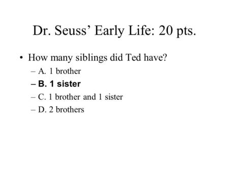 Dr. Seuss’ Early Life: 20 pts.