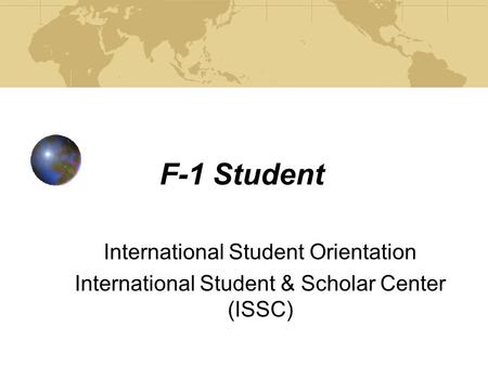 F-1 Student International Student Orientation International Student & Scholar Center (ISSC)