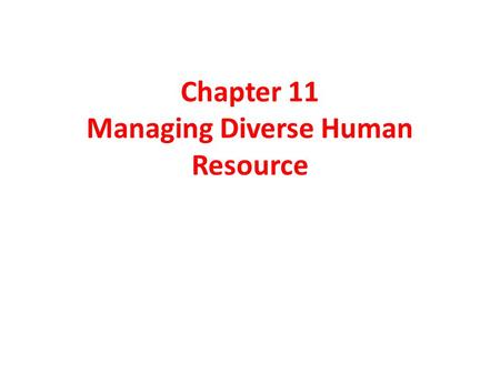 Chapter 11 Managing Diverse Human Resource