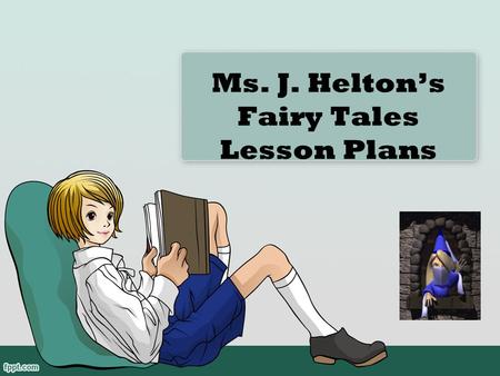 Ms. J. Helton’s Fairy Tales Lesson Plans