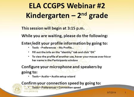 Dr. John D. Barge, State School Superintendent “Making Education Work for All Georgians” www.gadoe.org 9/7/20141 ELA CCGPS Webinar #2 Kindergarten – 2.