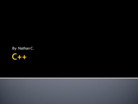 By: Nathan C.. C++ is a multi-paradigm programming language with many usages(will be explained in usage slide), and is favored by some and criticized.