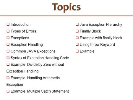 Topics Introduction Types of Errors Exceptions Exception Handling