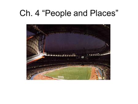 Ch. 4 “People and Places”.