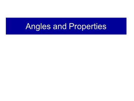 Angles and Properties.