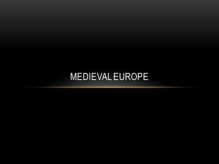 Medieval Europe.